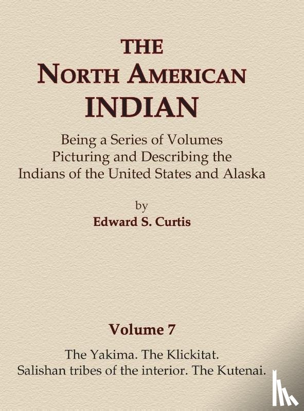 Curtis, Edward S. - The North American Indian Volume 7 - The Yakima, The Klickitat, Salishan Tribes of the Interior, The Kutenai