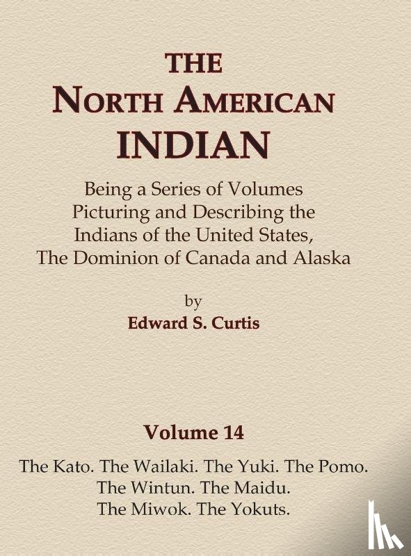 Curtis, Edward S. - The North American Indian Volume 14 - The Kato, The Wailaki, The Yuki, The Pomo, The Wintun, The Maidu, The Miwok, The Yokuts