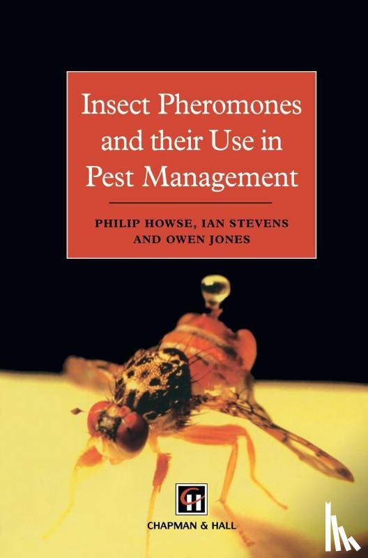 Howse, P., Stevens, J.M., Jones, Owen T - Insect Pheromones and their Use in Pest Management