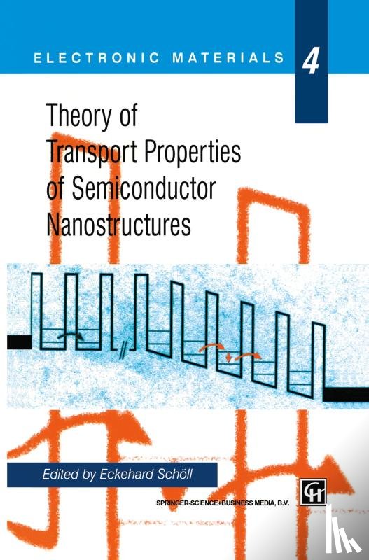 Eckehard Schoell - Theory of Transport Properties of Semiconductor Nanostructures