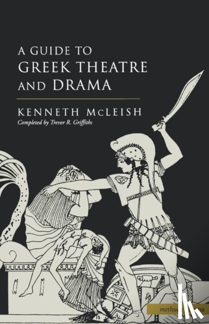 McLeish, Kenneth, Griffiths, Trevor R. - A Guide to Greek Theatre and Drama