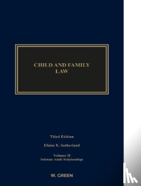 Sutherland, Elaine E. - Child and Family Law: Edition 3, Volume II: Intimate Adult Relationships