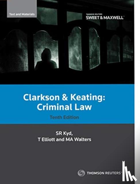Kyd, Professor Sally, Elliott, Dr Tracey, Walters, Dr Mark Austin - Clarkson & Keating: Criminal Law: Text and Materials