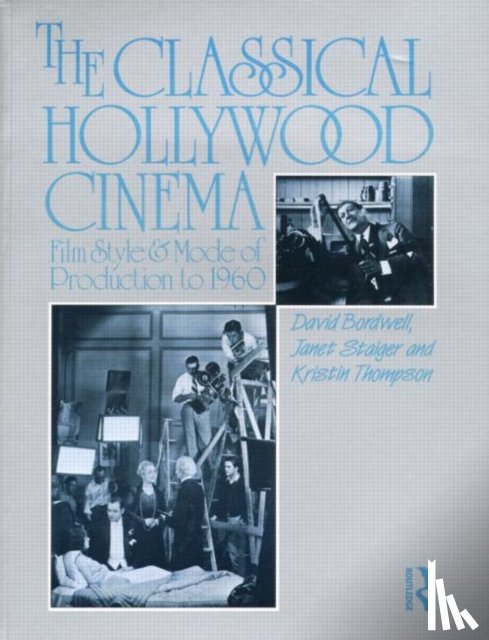 Bordwell, David (University of Wisconsin-Madison, Staiger, Janet, Thompson, Kristin - The Classical Hollywood Cinema