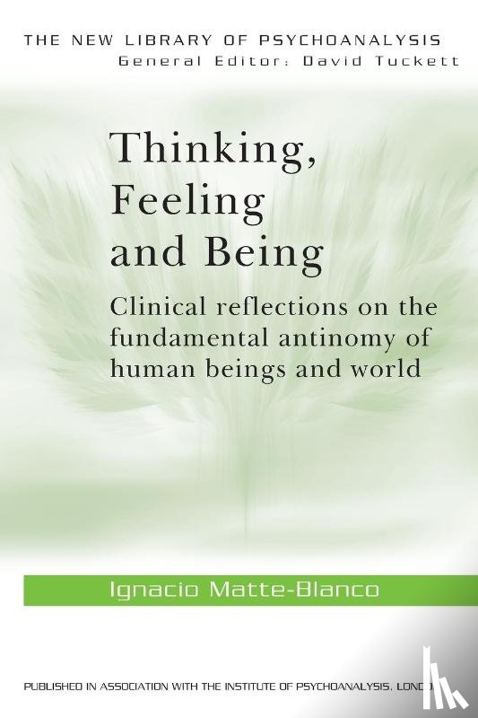 Matte-Blanco, Ignacio - Thinking, Feeling, and Being