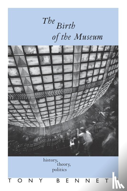 Bennett, Tony (The Open University - The Birth of the Museum