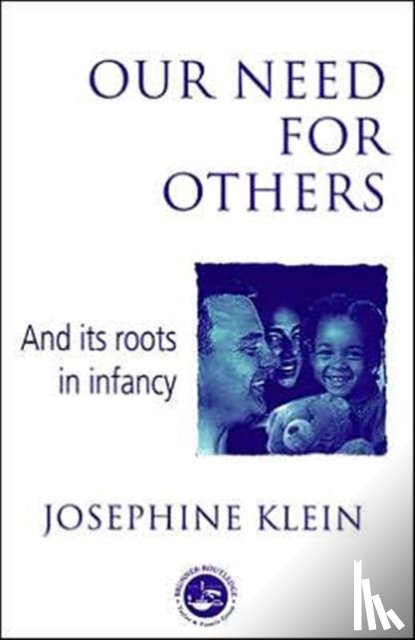 Klein, Josephine - Our Needs for Others and Its Roots in Infancy
