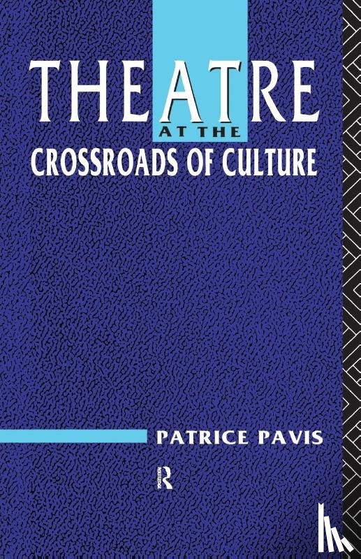 Pavis, Patrice - Theatre at the Crossroads of Culture