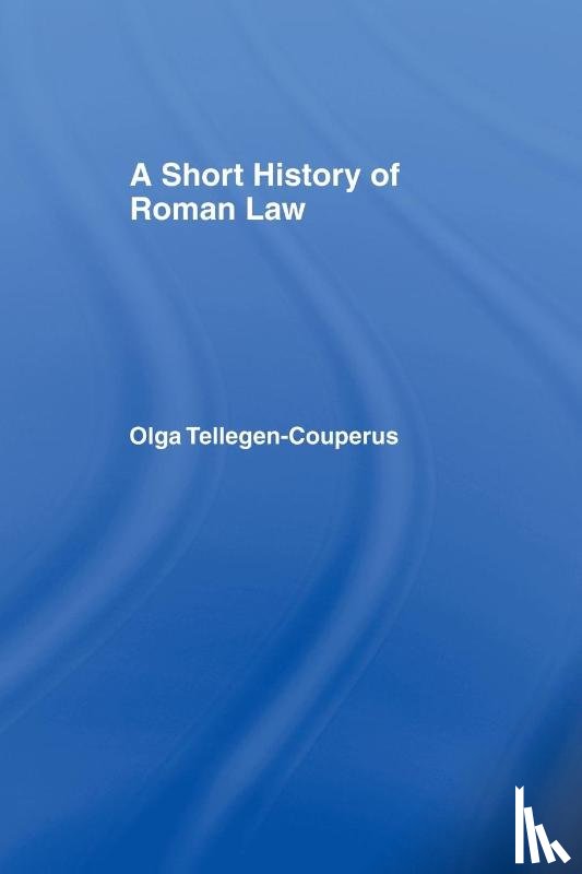 Tellegen-Couperus, Olga - A Short History of Roman Law