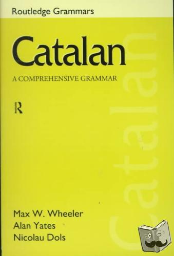 Wheeler, Max, Yates, Alan, Dols, Nicolau - Catalan: A Comprehensive Grammar