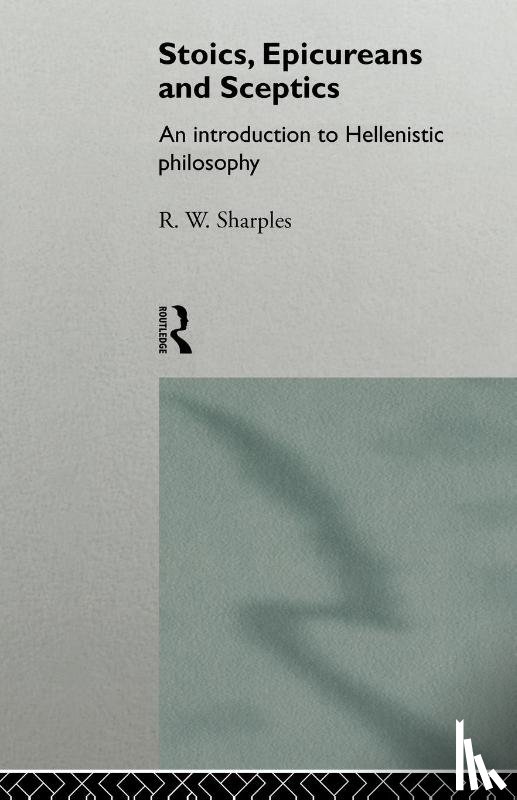 Sharples, R.W. - Stoics, Epicureans and Sceptics
