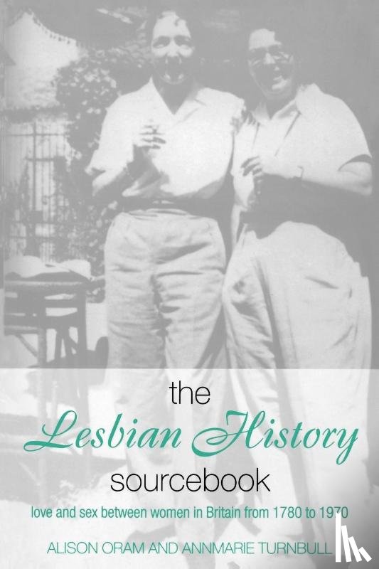Oram, Alison (Leeds Metropolitan University, Turnbull, Annmarie - The Lesbian History Sourcebook