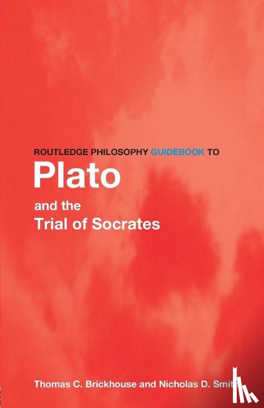 Brickhouse, Thomas C., Smith, Nicholas D. - Routledge Philosophy GuideBook to Plato and the Trial of Socrates