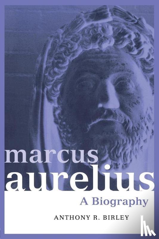 Birley, Anthony R - Marcus Aurelius