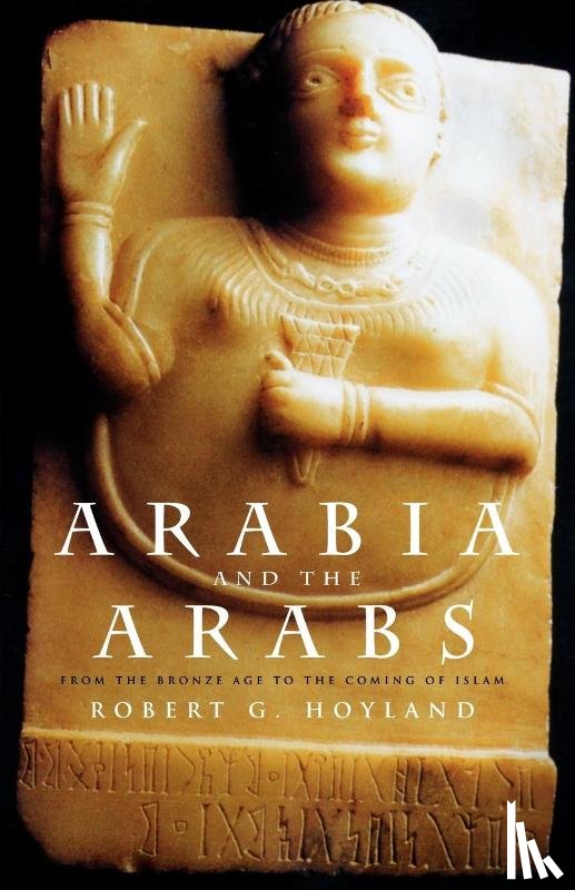 Hoyland, Robert G. - Arabia and the Arabs