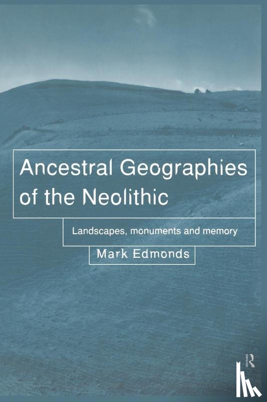 Edmonds, Mark - Ancestral Geographies of the Neolithic