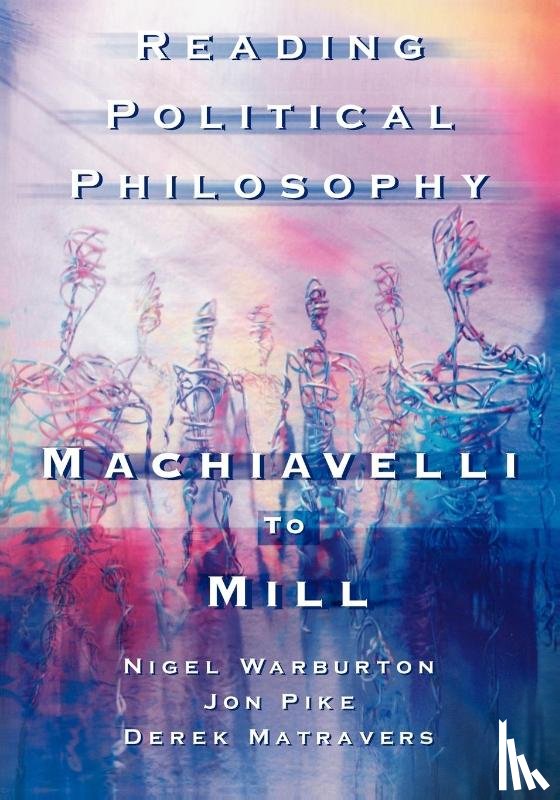 Matravers, Derek, Pike, Jonathan, Warburton, Nigel - Reading Political Philosophy