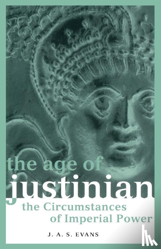Evans, J. A. S. - The Age of Justinian