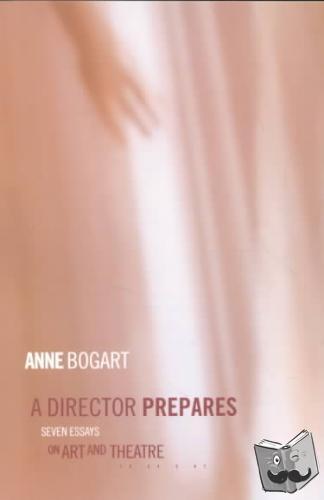 Bogart, Anne (Siti Theatre Company New York, USA) - A Director Prepares