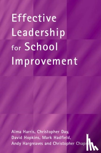 Harris, Alma, Day, Christopher, Hopkins, David, Hadfield, Mark - Effective Leadership for School Improvement