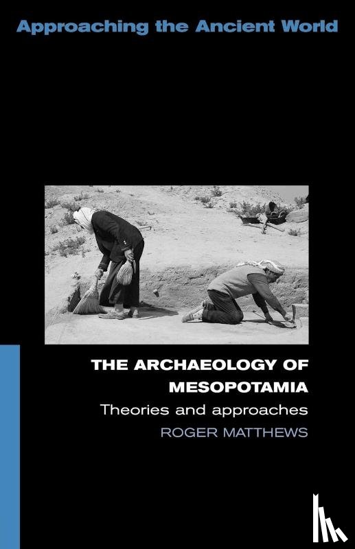 Matthews, Roger - The Archaeology of Mesopotamia
