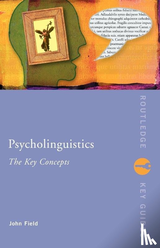Field, John (University of Reading - Psycholinguistics: The Key Concepts