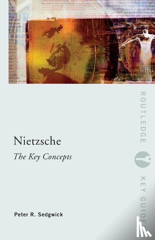 Sedgwick, Peter R. (University of Wales - Nietzsche: The Key Concepts