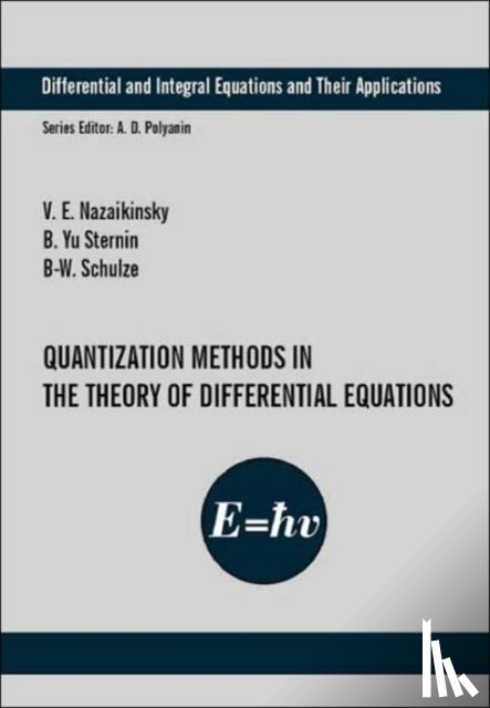 Nazaikinskii, Vladimir E., Schulze, B.-W., Sternin, Boris Yu. - Quantization Methods in the Theory of Differential Equations