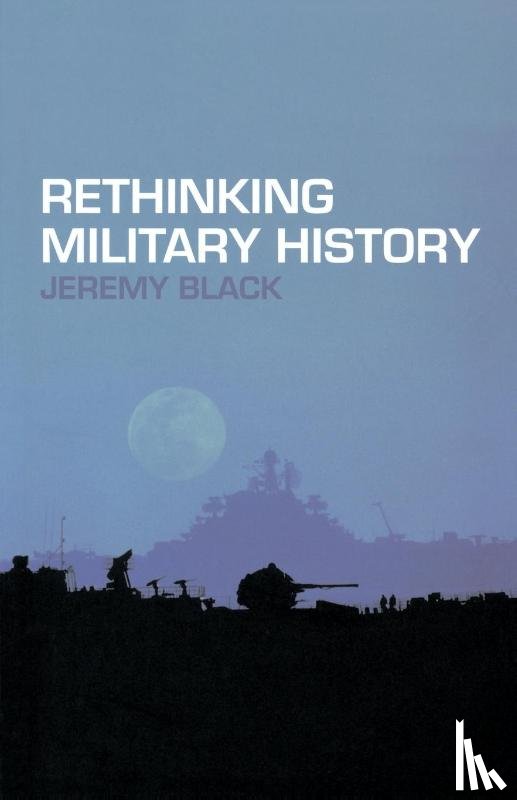 Black, Jeremy - Rethinking Military History