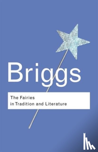 Briggs, Katharine - The Fairies in Tradition and Literature