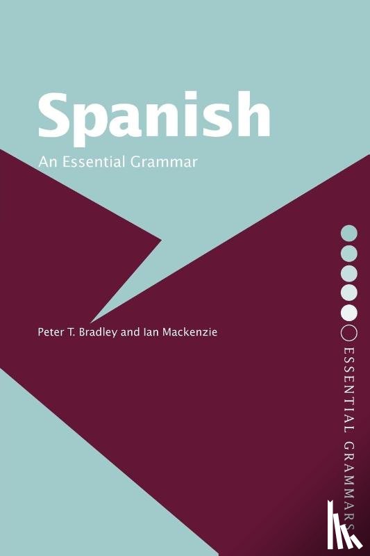 Bradley, Peter T, Mackenzie, Ian (Newcastle University - Spanish: An Essential Grammar