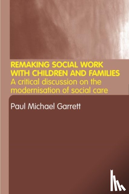Garrett, Paul Michael - Remaking Social Work with Children and Families