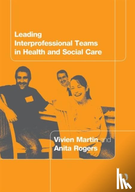 Martin, Vivien (University of Brighton, Rogers, Anita - Leading Interprofessional Teams in Health and Social Care