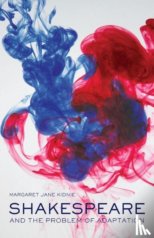 Kidnie, Margaret Jane (University of Western Ontario - Shakespeare and the Problem of Adaptation