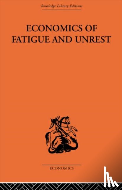 Florence, P. Sargant - Economics of Fatigue and Unrest and the Efficiency of Labour in English and American Industry