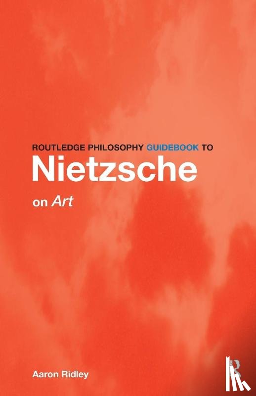 Ridley, Aaron (University of Southampton - Routledge Philosophy GuideBook to Nietzsche on Art