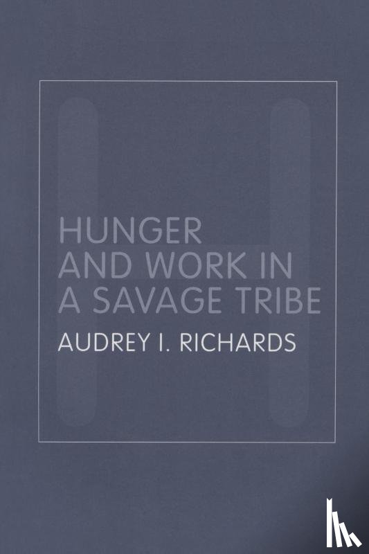 Richards, Audrey - Hunger and Work in a Savage Tribe