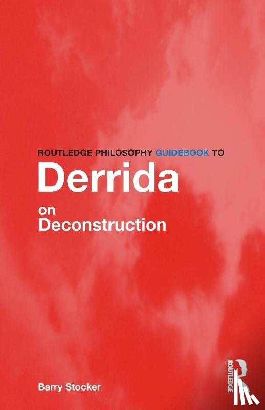 Stocker, Barry (Yeditepi University - Routledge Philosophy Guidebook to Derrida on Deconstruction