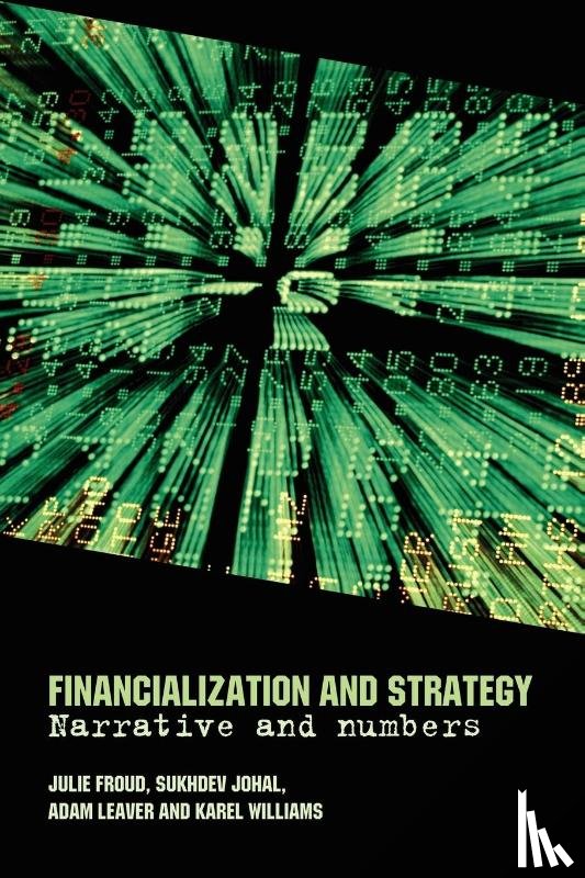 Froud, Julie, Johal, Sukhdev, Leaver, Adam (University of Manchester, Williams, Karel - Financialization and Strategy