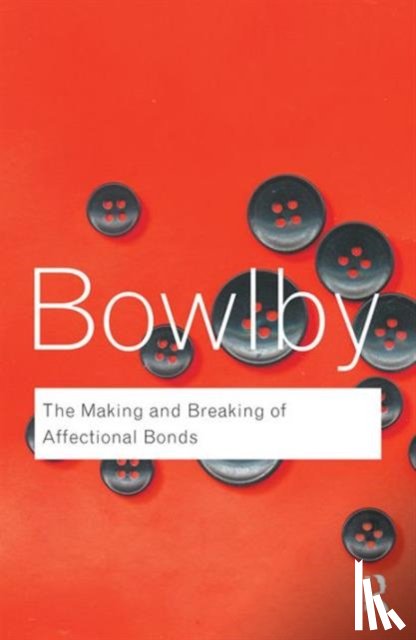 Bowlby, John - The Making and Breaking of Affectional Bonds