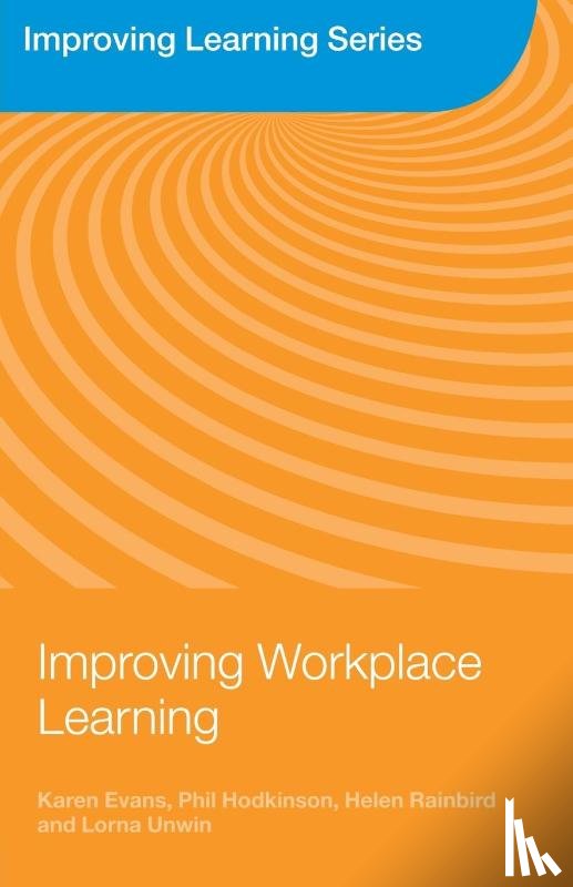 Evans, Karen (Institute of Education, Hodkinson, Phil (University of Leeds, Rainbird, Helen (University of Birmingham, Unwin, Lorna (Institute of Education - Improving Workplace Learning