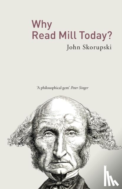 Skorupski, John (University of St. Andrews, UK) - Why Read Mill Today?