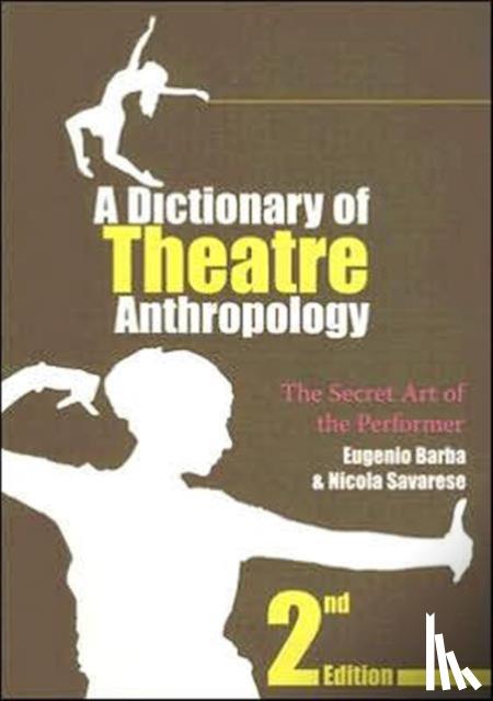 Barba, Eugenio, Savarese, Nicola (University Romatre, Rome, Italy) - A Dictionary of Theatre Anthropology