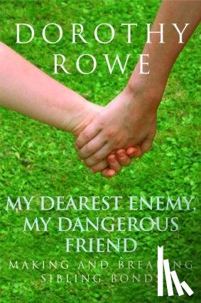 Rowe, Dorothy - My Dearest Enemy, My Dangerous Friend