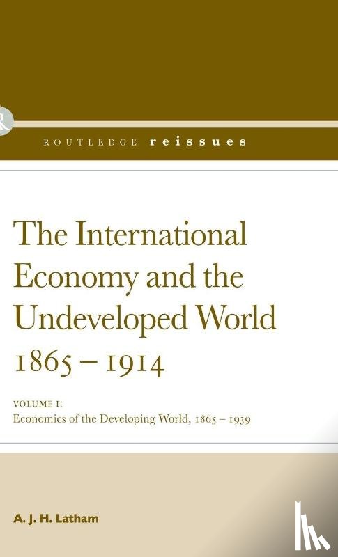 Latham, A.J.H. - The International Economy and the Undeveloped World 1865-1914