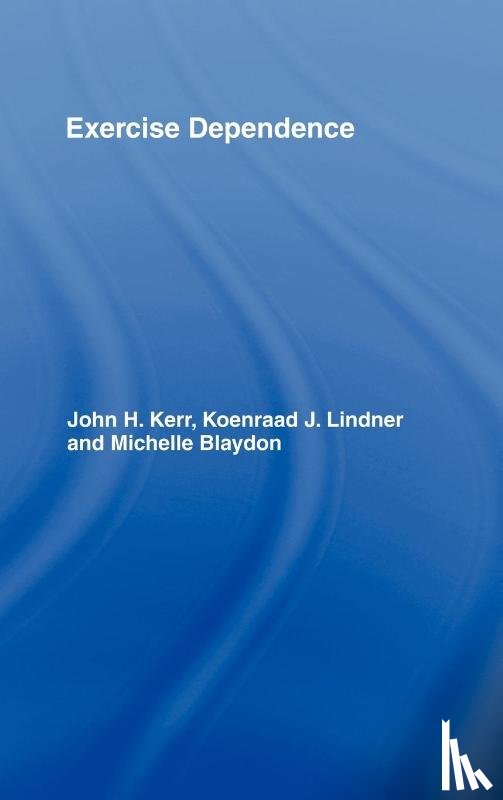 Kerr, John H. (Kokushikan University, Lindner, Koenraad J., Blaydon, Michelle - Exercise Dependence