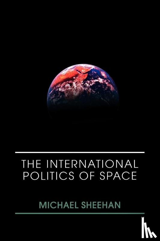 Sheehan, Michael - The International Politics of Space
