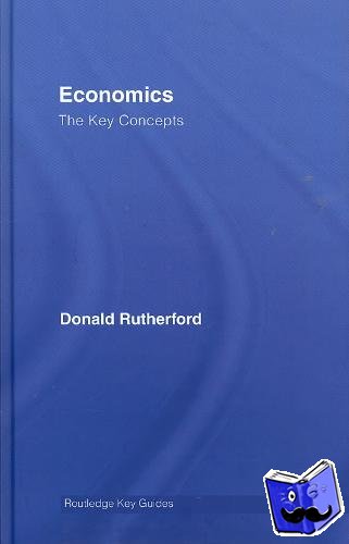Rutherford, Donald (University of Edinburgh, UK) - Economics: The Key Concepts - The Key Concepts
