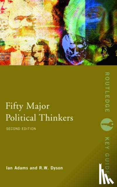 Adams, Ian, Dyson, R.W. (Formerly of University of Durham, UK) - Fifty Major Political Thinkers