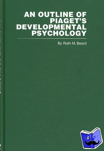 Beard, Ruth .M. - An Outline of Piaget's Developmental Psychology